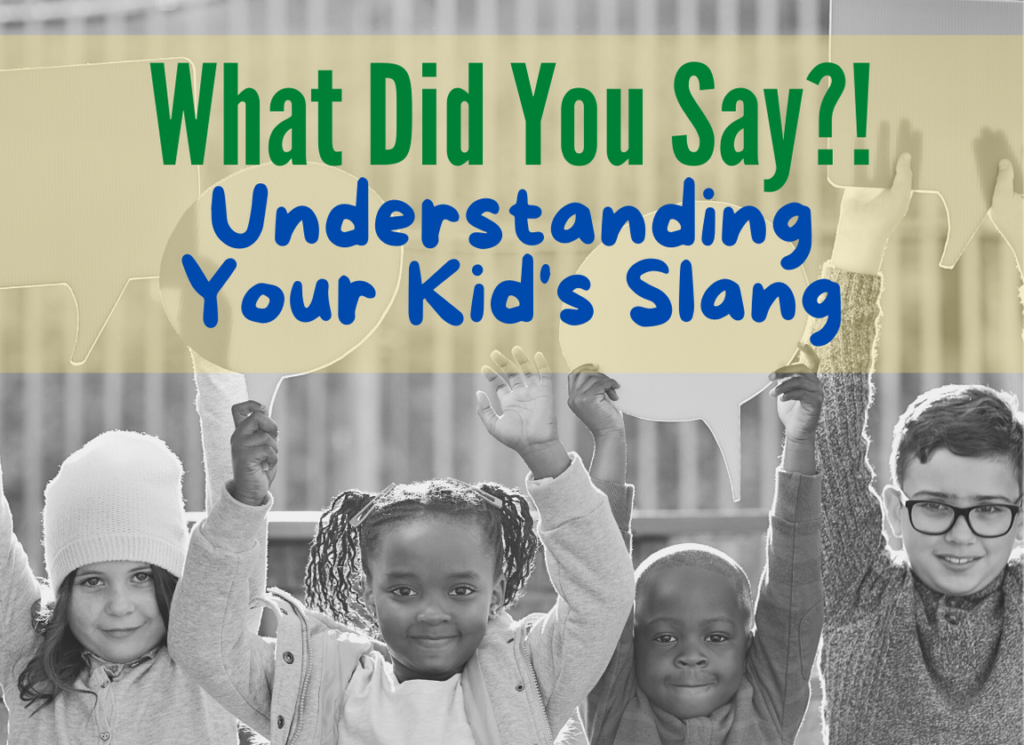 What Did You Say?! Understanding Your Kid's Slang Best Kid Stuff